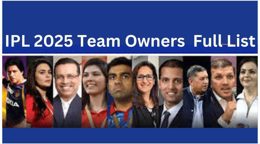 IPL 2025 Team Owners : Full List and Latest Updates