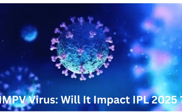 HMPV Virus Outbreak: Will It Impact IPL 2025 Schedule?