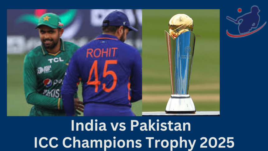 Champions Trophy 2025 India vs Pakistan